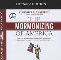 The Mormonizing of America (Library Edition) : How the Mormon Religion Became a Dominant Force in Politics, Entertainment, and Pop Culture （Library）