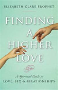 Finding a Higher Love : A Spiritual Guide to Love, Sex and Relationships