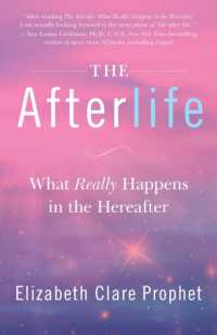 The Afterlife : What Really Happens in the Hereafter (The Afterlife)