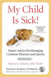 My Child Is Sick! : Expert Advice for Managing Common Illnesses and Injuries （3RD）