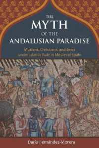 The Myth of the Andalusian Paradise : Muslims, Christians, and Jews under Islamic Rule in Medieval Spain
