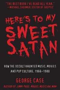 Here's to My Sweet Satan : How the Occult Haunted Music, Movies and Pop Culture, 1966-2001