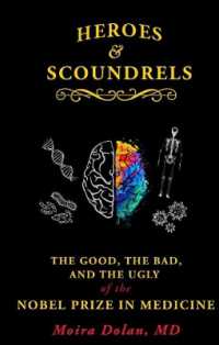 Heroes and Scoundrels : The Good, the Bad, and the Ugly of the Nobel Prize in Medicine