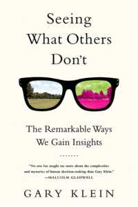 Seeing What Others Don't : The Remarkable Ways We Gain Insights