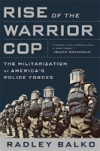 Rise of the Warrior Cop : The Militarization of America's Police Forces （Reprint）
