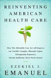 Reinventing American Health Care : How the Affordable Care Act will Improve our Terribly Complex， Blatantly Unjust， Outrageously Expensive， Grossly Inefficient， Error Prone System