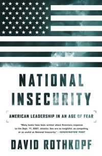 National Insecurity : American Leadership in an Age of Fear