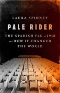 Pale Rider : The Spanish Flu of 1918 and How It Changed the World