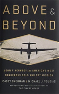 Above & Beyond : John F. Kennedy and America's Most Dangerous Cold War Spy Mission
