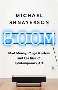 Boom : Mad Money， Mega Dealers， and the Rise of Contemporary Art