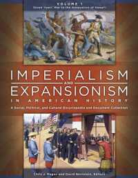 Imperialism and Expansionism in American History : A Social, Political, and Cultural Encyclopedia and Document Collection [4 volumes]