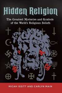 Hidden Religion : The Greatest Mysteries and Symbols of the World's Religious Beliefs