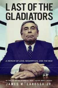 Last of the Gladiators : A Memoir of Love, Redemption, and the Mob by the Son of the Legendary Trial Lawyer Jimmy Larossa