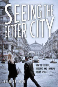 Seeing the Better City : How to Explore, Observe, and Improve Urban Space