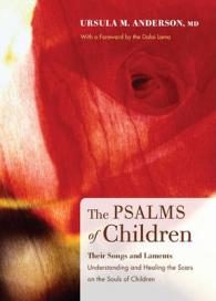 The Psalms of Children : Their Songs and Laments: Understanding & Healing the Scars on the Souls of Children