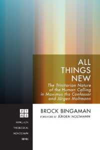 All Things New : The Trinitarian Nature of the Human Calling in Maximus the Confessor and Jürgen Moltmann (Princeton Theological Monograph)