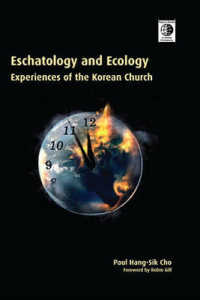 Eschatology and Ecology : Experiences of the Korean Church (Regnum Studies in Global Christianity)