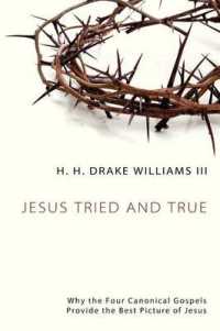 Jesus Tried and True : Why the Four Canonical Gospels Provide the Best Picture of Jesus