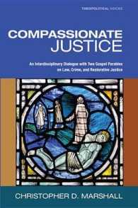 Compassionate Justice : An Interdisciplinary Dialogue with Two Gospel Parables on Law, Crime, and Restorative Justice