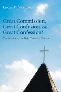 Great Commission, Great Confusion, or Great Confession? : The Mission of the Holy Christian Church