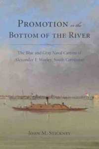Promotion or the Bottom of the River : The Blue and Grey Naval Careers of Alexander F. Warley, South Carolinian (Studies in Martime History)