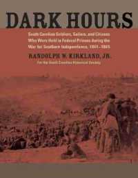 Dark Hours : South Carolina Soldiers, Sailors, and Citizens Who Were Held in Federal Prisons during the War for Southern Independence, 1861-1865