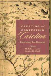 Creating and Contesting Carolina : Proprietary Era Histories  (Carolina Lowcountry and the Atlantic World)