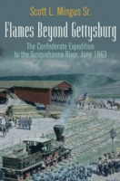 Flames Beyond Gettysburg : The Confederate Expedition to the Susquehanna River, June 1863