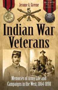 Indian War Veterans : Memories of Army Life and Campaigns in the West, 1864-1898 （Reprint）
