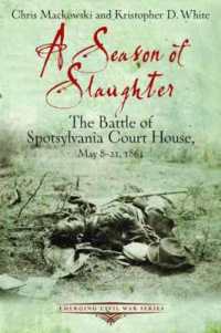 A Season of Slaughter : The Battle of Spotsylvania Court House, May 8-21, 1864 (Emerging Civil War Series)