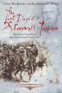 The Last Days of Stonewall Jackson : The Mortal Wounding of the Confederacy's Greatest Icon (Emerging Civil War Series)