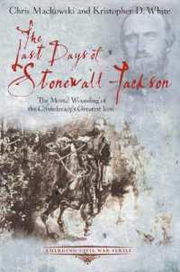 The Last Days of Stonewall Jackson : The Mortal Wounding of the Confederacy's Greatest Icon (Emerging Civil War Series)