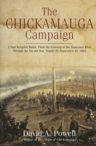 The Chickamauga Campaign : A Mad Irregular Battle: from the Crossing of Tennessee River through the Second Day, August 22 - September 19, 1863