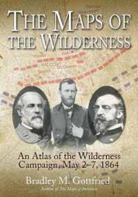 The Maps of the Wilderness : An Atlas of the Wilderness Campaign, May 2-7, 1864 (Savas Beatie Military Atlas Series)