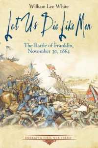 Let Us Die Like Men : The Battle of Franklin, November 30, 1864 (Emerging Civil War Series)