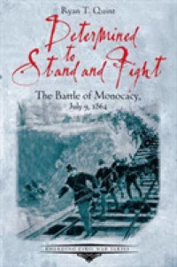 Determined to Stand and Fight : The Battle of Monocacy, July 9, 1864 (Emerging Civil War Series)