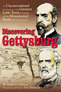 Discovering Gettysburg : An Unconventional Introduction to the Greatest Little Town in America and the Monumental Battle That Made it Famous