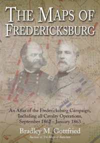 The Maps of Fredericksburg : An Atlas of the Fredericksburg Campaign, Including all Cavalry Operations, September 18, 1862 - January 22, 1863