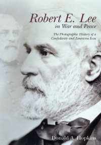 Robert E. Lee in War and Peace : The Photographic History of a Confederate and American Icon