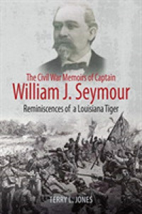 The Civil War Memoirs of Captain William J. Seymour : Reminiscences of a Louisiana Tiger