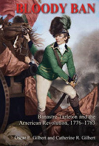 Bloody Ban : Banastre Tarleton and the American Revolution, 1776 - 1783 -- Hardback