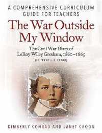 The War Outside My Window: the Civil War Diary of Leroy Wiley Gresham, 1860-1865 (Edited by J. E. Croon) : A Comprehensive Curriculum Guide for Teachers