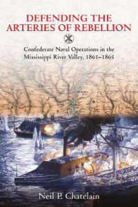 Defending the Arteries of Rebellion : Confederate Naval Operations in the Mississippi River Valley， 1861-1865