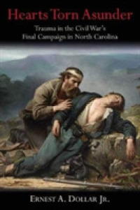 Hearts Torn Asunder : Trauma in the Civil War's Final Campaign in North Carolina