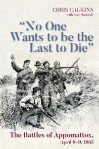 'No One Wants to be the Last to Die' : The Battles of Appomattox, April 8-9, 1865