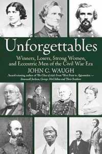 Unforgettables : Some Winners, Losers, Strong Women, and Eccentric Men of the Civil War Era