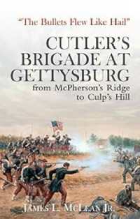 'The Bullets Flew Like Hail' : Cutler's Brigade at Gettysburg from McPherson's Ridge to Culp's Hill