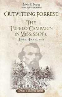 Outwitting Forrest : The Tupelo Campaign in Mississippi, June 22 - July 23, 1864 (Savas Beatie Battles & Leaders Series)