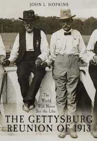 The World Will Never See the Like : The Gettysburg Reunion of 1913