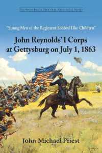 'Strong Men of the Regiment Sobbed Like Children' : John Reynolds' I Corps at Gettysburg on July 1, 1863